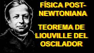 29TEOREMA DE LIOUVILLE DEL OSCILADOR ARMÓNICO CURSO FÍSICA POST NEWTONIANA [upl. by Ahsyak]