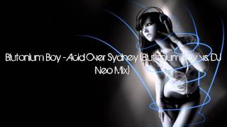 Blutonium Boy  Acid Over Sydney Blutonium Boy vs DJ Neo Mix HD  HQ [upl. by Nemracledairam530]