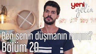 Yeni Gelin 20 Bölüm  Ben Senin Düşmanın mıyım [upl. by Evie]