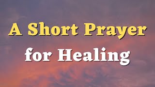 A Short Prayer for Healing  A Healing Prayer  Daily Prayers 746 [upl. by Sedlik]