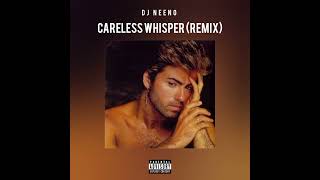 DJ Neeno  Careless Whisper Remix [upl. by Ludmilla]