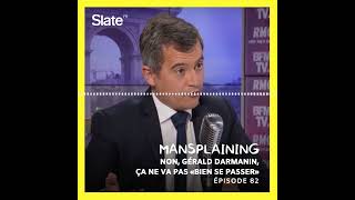 Mansplaining 82 Non Gérald Darmanin ça ne va pas «bien se passer» [upl. by Arimahs]