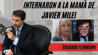 Internaron a la mamá de Javier Milei y Eduardo Feinmann dio fuertes detalles “En terapia intensiva” [upl. by Trebeh383]