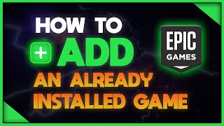 How To Add An Already Installed Game To Epic Games Tutorial [upl. by Licec]