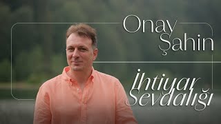 Onay Şahin  İhtiyar Sevdalığı [upl. by Mloc]