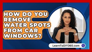 How Do You Remove Water Spots From Car Windows  LearnToDIY360com [upl. by Gayn666]