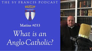 Matins 033  What is an AngloCatholic [upl. by Acinemod]