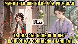 MANG THEO CON RIÊNG CỦA PHU QUÂN TA DỰA VÀO NGHỀ NUÔI HEO NUÔI DẠY CHÚNG THÀNH TÀI [upl. by Aborn]