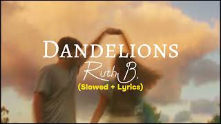 Ruth B  Dandelions Slowed  Lyrics [upl. by Nilek]