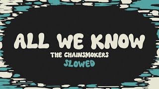 The Chainsmokers  All We Know slowed  reverb  lyrics [upl. by Brittne615]