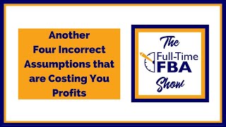 267 – Another Four Incorrect Assumptions that are Costing You Profits [upl. by Pleasant542]