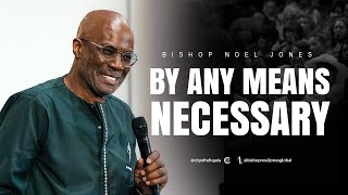 BISHOP NOEL JONES  BY ANY MEANS NECESSARY  April 28 2024 [upl. by Rebmat]