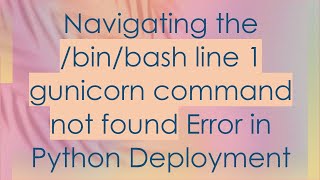 Navigating the binbash line 1 gunicorn command not found Error in Python Deployment [upl. by Lekar]