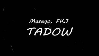 Masego  FKJ  Tadow lyrics [upl. by Nameloc395]