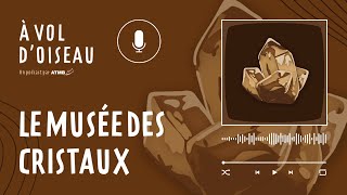 Podcast  Musée des cristaux [upl. by Arlyn]