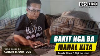 BAKIT NGA BA MAHAL KITA Roselle NavaGigi de Lana Piano Cover by Albert Comique [upl. by Einnal49]