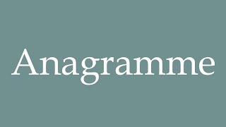 How to Pronounce Anagramme Anagram Correctly in French [upl. by Ardnosac]