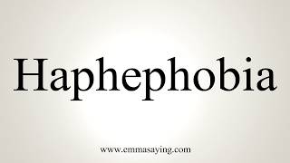 How To Pronounce Haphephobia [upl. by Skipp]