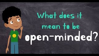 Being openminded  What does it mean to be openminded  Openminded for kids [upl. by Schonthal]