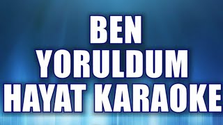 BEN YORULDUM HAYAT KARAOKE ton Sİ bemol [upl. by Cousin]