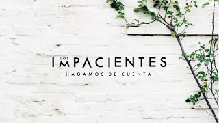 Hagamos de Cuenta  Los Impacientes [upl. by Pacien]