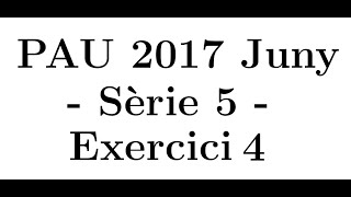 Selectivitat Matemàtiques CCSS Juny 2017 Sèrie 5  Exercici 4 [upl. by Laith]