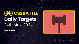 CSS Battle Daily Targets  24th May 2024  Solution [upl. by Bryn592]