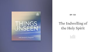 The Indwelling of the Holy Spirit Things Unseen with Sinclair B Ferguson [upl. by Ummersen]