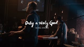 Song Story  Only A Holy God [upl. by Tammy]