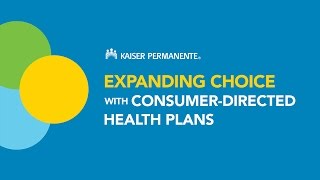 Expanding choice with consumerdirected health plans  Kaiser Permanente [upl. by Harrus]