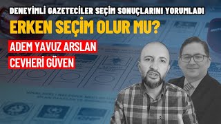 Deneyimli gazeteciler Adem Yavuz Arslan ve Cevheri Güven seçim sonuçlarını yorumladı [upl. by Einnov]