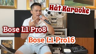 Hát Karaoke  Chơi 2 Loa Bose L1 Pro8 Hay Là 1 Loa Bose L1 Pro16 [upl. by Aelem298]