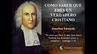 Como Saber si eres un Verdadero Cristiano por Jonathan Edwards [upl. by Haidej]