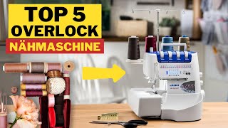 Top 5 Beste Overlock Nähmaschinen für Anfänger 2024 [upl. by Ahsakat]