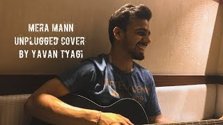 Mera Mann Kehne Laga II Unplugged II Cover II by II Yavan Tyagi II [upl. by Annez]