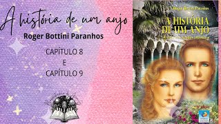 Capítulos 8 e 9 A História de um Anjo  A vida nos mundos invisíveis de Roger Bottini Paranhos [upl. by Verras380]