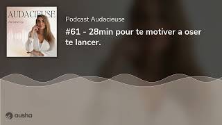 61  28min pour te motiver a oser te lancer [upl. by Cherilyn898]