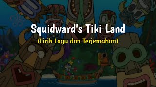 Squidward Tentacles  Tiki Land Lirik Lagu Terjemahan [upl. by Roskes]