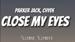 Parker jack chyde  Close my eyes Lyrics Video [upl. by Anwahs]