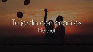 Melendi  Tu jardín con enanitos Letra [upl. by Nuahc]