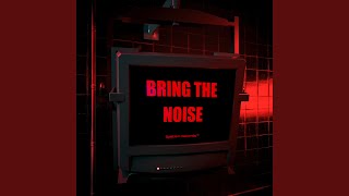 Bring The Noise [upl. by Ethan]