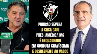 SAIU AGORA STJD E CBF ENQUADRA PRES AMÉRICA MG DIRETORIA DO VASCO SE REVOLTA E COBRA EXPLICAÇÕES [upl. by Llerdnek]