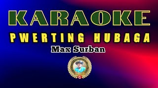 Pwerting Hubaga By Max surban KARAOKE Jeorginalumacang [upl. by Ramar533]