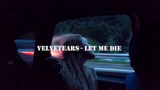 VELVETEARS  LET ME DIE LYRICS [upl. by Aihcrop]