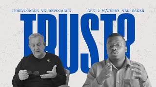 Which is better irrevocable or revocable trust Episode 2 with Jerry Van Essen [upl. by Eiclud72]