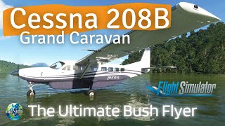 MSFS 2020  The Unforgettable Cessna 208B Grand Caravan  The Ultimate Bush Aircraft  A Brief Tour [upl. by Aimahs]