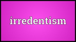 Irredentism Meaning [upl. by Markos]