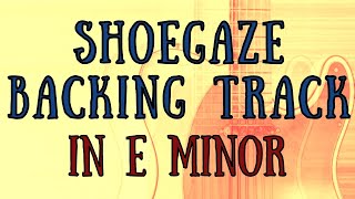 Shoegaze Backing Track in E minor [upl. by Colligan]