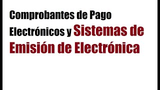 Comprobantes de Pago Electrónicos y Sistemas de Emisión de Electrónica [upl. by Leona340]