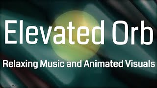 Elevated Orb  Relaxing Music and Animated Visuals [upl. by Carthy122]